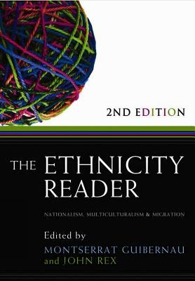 The Ethnicity Reader: Nationalism, Multiculturalism and Migration by Guibernau, Montserrat