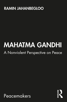 Mahatma Gandhi: A Nonviolent Perspective on Peace by Jahanbegloo, Ramin