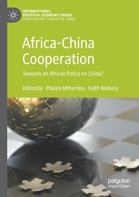 Africa-China Cooperation: Towards an African Policy on China? by Mthembu, Philani