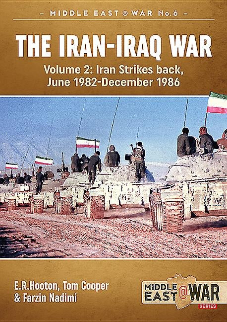 The Iran-Iraq War (Revised & Expanded Edition): Volume 2 - Iran Strikes Back, June 1982-December 1986 by Hooton, E. R.