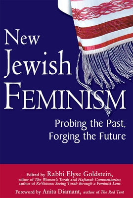 New Jewish Feminism: Probing the Past, Forging the Future by Goldstein, Elyse