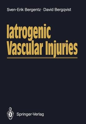 Iatrogenic Vascular Injuries by Bergentz, Sven-Erik