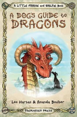 A Dog's Guide to Dragons: Cute drawings and funny advice from a dog who knows his dragons by Hartas, Leo
