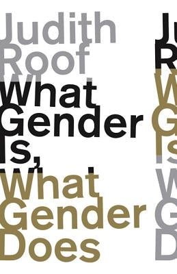 What Gender Is, What Gender Does by Roof, Judith