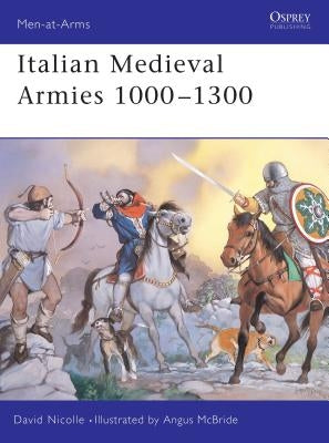 Italian Medieval Armies 1000 1300 by Nicolle, David