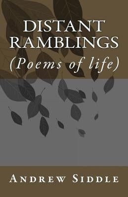 Distant Ramblings: (Poems of life) by Siddle, Andrew D.