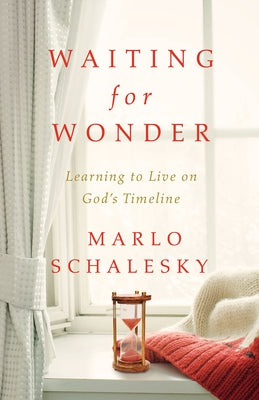 Waiting for Wonder: Learning to Live on God's Timeline by Schalesky, Marlo