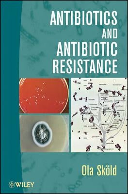 Antibiotics and Antibiotic Resistance by Sköld, Ola