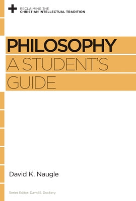 Philosophy: A Student's Guide by Naugle, David K.