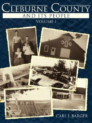 Cleburne County and Its People: Volume I by Barger, Carl J.