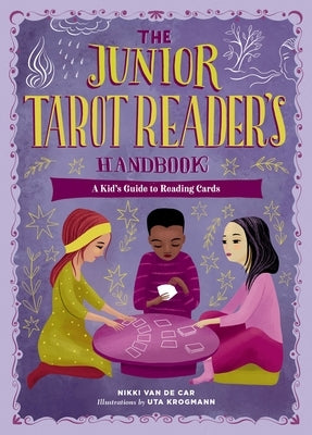 The Junior Tarot Reader's Handbook: A Kid's Guide to Reading Cards by Van De Car, Nikki