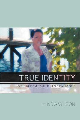 True Identity: A Spiritual Poetry Inheritance by Wilson, India C.