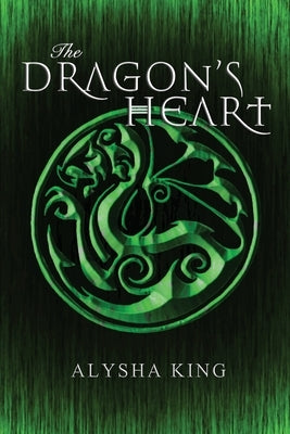 The Dragon's Heart by King, Alysha