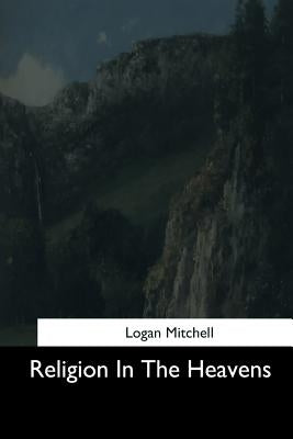 Religion In The Heavens by Mitchell, Logan