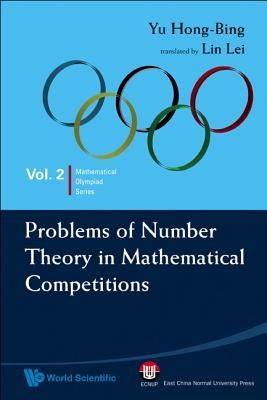 Problems of Number Theory in Mathematical Competitions by Yu, Hong-Bing