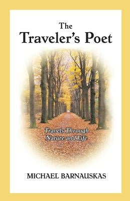 The Traveler's Poet: Travels in Nature and Life by Barnauskas, Michael