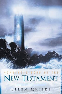 Condensed Book of the New Testament by Childs, Ellen