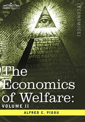 The Economics of Welfare: Volume II by Pigou, Alfred C.