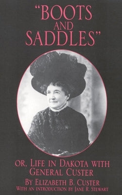 Boots and Saddles: Or, Life in Dakota with General Custervolume 17 by Custer, Elizabeth B.