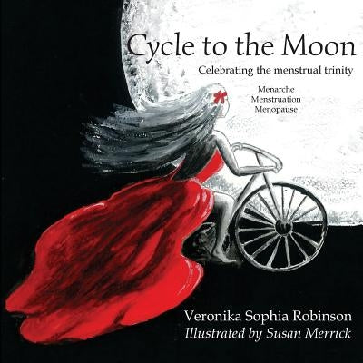 Cycle to the Moon: Celebrating the Menstrual Trinity by Robinson, Veronika Sophia
