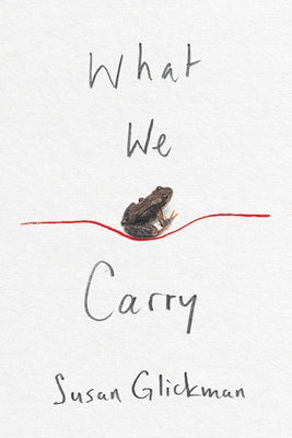 What We Carry by Glickman, Susan