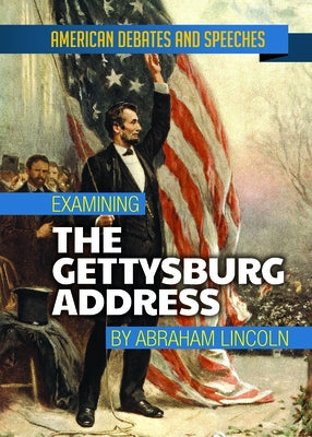 Examining the Gettysburg Address by Abraham Lincoln by David, Alex