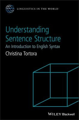 Understanding Sentence Structure: An Introduction to English Syntax by Tortora, Christina