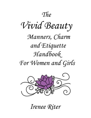 The Vivid Beauty Manners, Charm and Etiquette Handbook for Women and Girls: Complete Original 8.5 X 11 Edition by Riter, Irenee