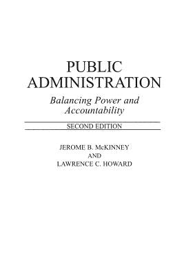 Public Administration: Balancing Power and Accountability by Howard, Lawrence C.