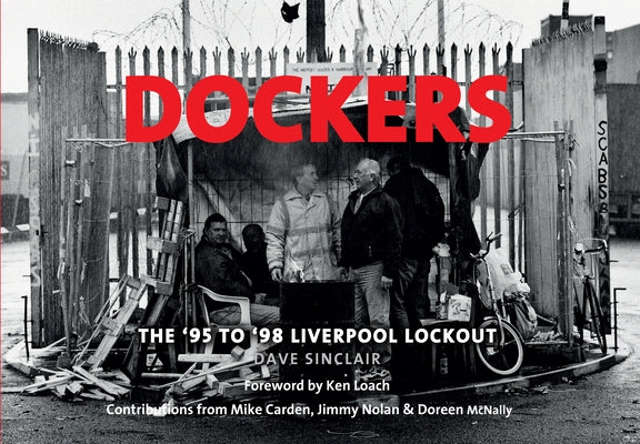 Dockers: The '95 to '98 Liverpool Lockout by Sinclair, Dave