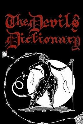 The Devil's Dictionary: Cool Collector's Edition Printed In Modern Gothic Calligraphy Fonts by Bierce, Ambrose