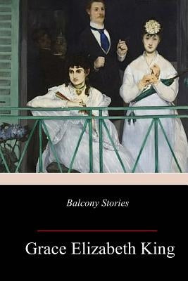 Balcony Stories by King, Grace Elizabeth