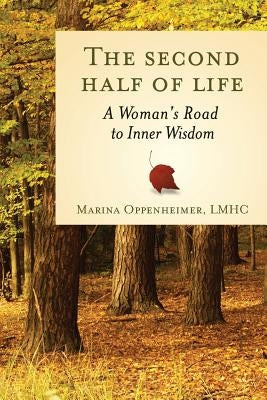 The Second Half of Life: A Woman's Road to Inner Wisdom by Marina Oppenheimer Lmhc, Marina