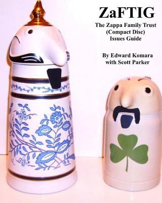 ZaFTIG - The Zappa Family Trust Issues Guide by Parker, Scott