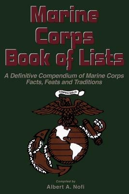 Marine Corps Book of Lists: A Definitive Compendium of Marine Corps Facts, Feats, and Traditions by Nofi, Albert a.