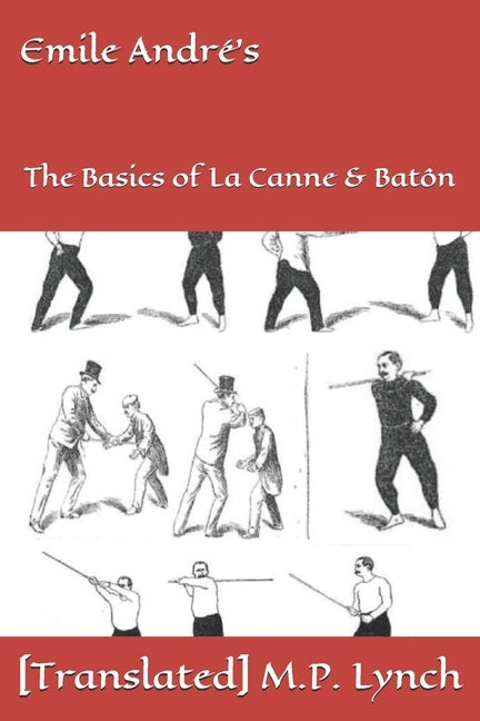 Emile André's: The Basics of La Canne & Batôn by M. P. Lynch, [translated]