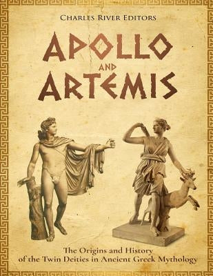Apollo and Artemis: The Origins and History of the Twin Deities in Ancient Greek Mythology by Scott, Andrew