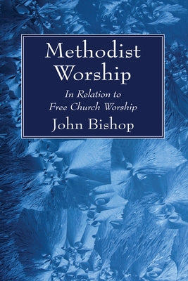 Methodist Worship by Bishop, John