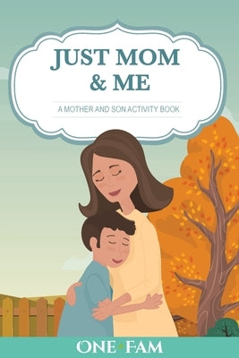 A Mother Son Activity Book: Just Mom & Me by Onefam