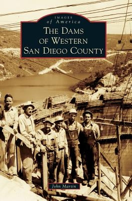 The Dams of Western San Diego County by Martin, John L.