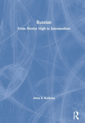 Russian: From Novice High to Intermediate by Kudyma, Anna S.