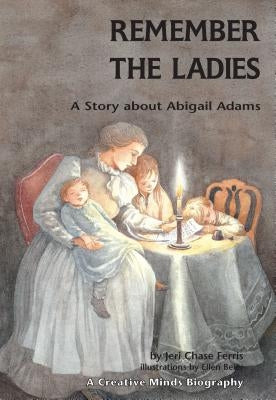 Remember the Ladies: A Story about Abigail Adams by Ferris, Jeri