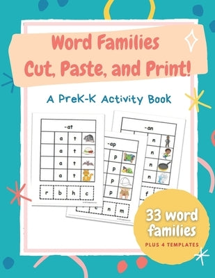 Word Families Cut, Paste, and Print!: Gr PreK-K An activity book for developing fine motor and early reading skills, 8.5 x 11" 98 pages by Publishing, Paper Jam