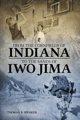 From the Cornfields of Indiana to the Sands of Iwo Jima by Speaker, Thomas B.
