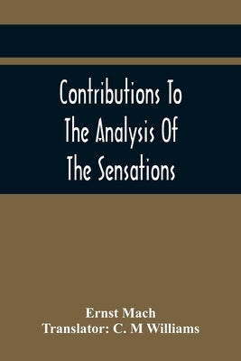 Contributions To The Analysis Of The Sensations by Mach, Ernst