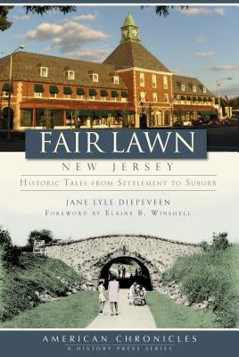 Fair Lawn, New Jersey:: Historic Tales from Settlement to Suburb by Diepeveen, Jane Lyle
