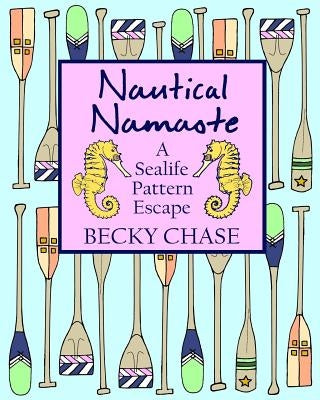 Nautical Namaste: A Sealife Pattern Escape by Chase, Becky