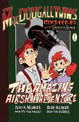 The Amazing Airship Adventure: The Macdougall Twins with Sherlock Holmes Book #1 by Belanger, Derrick