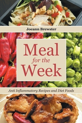 Meal for the Week: Anti Inflammatory Recipes and Diet Foods by Brewster, Joeann