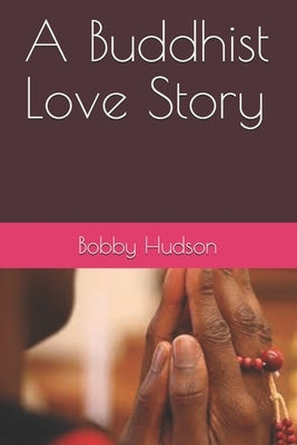 A Buddhist Love Story by Hudson, Bobby